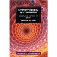 Mystery School in Hyperspace A Cultural History of DMT