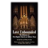Love Unbounded : The Influence of First Baptist Church on Abilene, Texas