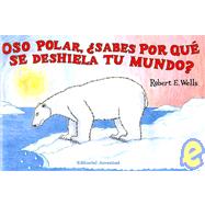 Oso polar, sabes por que se deshiela tu mundo?/ Polar Bear, Why Is Your World Melting?