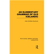 An Elementary Grammar of Old Icelandic (RLE Linguistics E: Indo-European Linguistics)