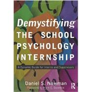 Demystifying the School Psychology Internship : A Dynamic Guide for Interns and Supervisors