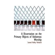 A Dissertation on the Primary Objects of Idolatrous Worship