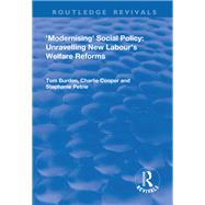 Modernising Social Policy: Unravelling New Labour's Welfare Reforms: Unravelling New Labour's Welfare Reforms