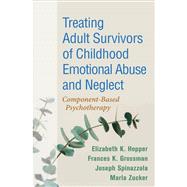 Treating Adult Survivors of Childhood Emotional Abuse and Neglect