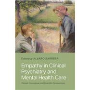 Empathy in Clinical Psychiatry and Mental Health Care Clinical, Conceptual, and Scientific Perspectives
