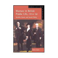 Women in British Public Life, 1914-1950: Gender, Power, and Social Policy