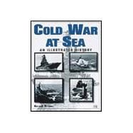 The Cold War at Sea: An Illustrated History