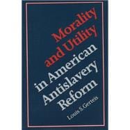 Morality & Utility in American Antislavery Reform