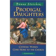 Prodigal Daughters Catholic Women Come Home to the Church