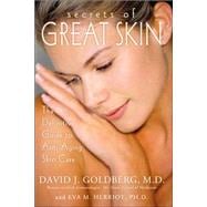 Secrets of Great Skin : The Definitive Guide to Anti-Aging Skin Care