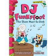 DJ Funkyfoot: The Show Must Go Oink (DJ Funkyfoot #3)