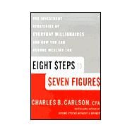 Eight Steps to Seven Figures : The Investment Strategies of Everyday Millionaires and How You Can Become Wealthy Too
