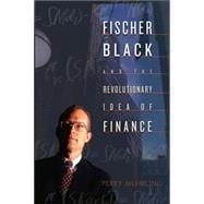 Fischer Black and the Revolutionary Idea of Finance