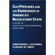 Gas Pipelines and the Emergence of America's Regulatory State: A History of Panhandle Eastern Corporation, 1928â€“1993