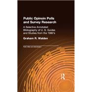 Public Opinion Polls and Survey Research: A Selective Annotated Bibliography of U. S. Guides & Studies from the 1980s