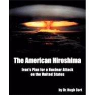 The American Hiroshima: Iran's Plan for a Nuclear Attack on the United States