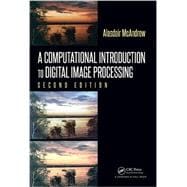 A Computational Introduction to Digital Image Processing, Second Edition