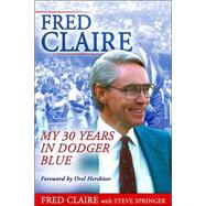 Fred Claire : My 30 Years in Dodger Blue
