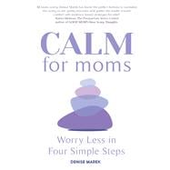 CALM for Moms Worry Less in Four Simple Steps