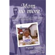 Mom No More : Coping with the Late-Life Loss of Adult Children - One Woman's Story