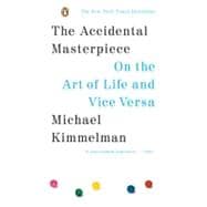 The Accidental Masterpiece On the Art of Life and Vice Versa,9780143037330