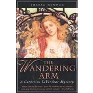 The Wandering Arm A Catherine LeVendeur Mystery