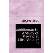 Middlemarch : A Study of Provincial Life, Volume III