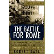 The Battle for Rome: The Germans, the Allies, the Partisans, and the Pope, September 1943-june 1944