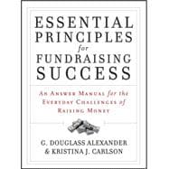 Essential Principles for Fundraising Success An Answer Manual for the Everyday Challenges of Raising Money