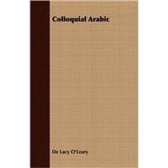 Colloquial Arabic: With Notes on the Vernacular Speech of Egypt, Syria, and Mesopotamia, and an Appendix on the Local Characteristics of Algerian Dialect