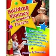 Building Fluency with Readers Theatre: Motivational Strategies, Successful Lessons and Dynamic Scripts to Develop Fluency, Comprehension, Writing and Vocabulary: Grades K-8