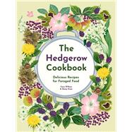 The Hedgerow Cookbook Delicious Recipes for Foraged Food,9781911657330