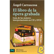 El libro de la opera grabada/ The Book of Recorded Opera: Guia de las mejores interpretaciones en CD y DVD