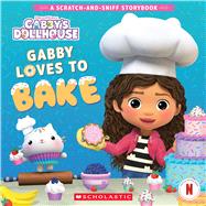 Gabby Loves to Bake: A Scratch-and-Sniff Storybook (Gabby's Dollhouse)