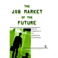 The Job Market of the Future: Using Computers to Humanize Economies: Using Computers to Humanize Economies