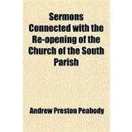 Sermons Connected With the Re-opening of the Church of the South Parish
