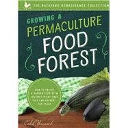 Growing a Permaculture Food Forest How to Create a Garden Ecosystem You Only Plant Once But Can Harvest for Years