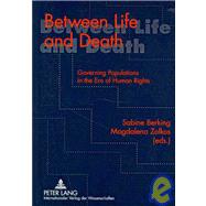 Between Life and Death : Governing Populations in the Era of Human Rights