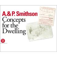 Alison and Peter Smithson : Concepts for the Dwelling