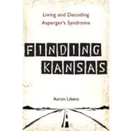 Finding Kansas : Living and Decoding Asperger's Syndrome