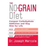 The No-Grain Diet Conquer Carbohydrate Addiction and Stay Slim for the Rest of Your Life