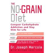 The No-Grain Diet Conquer Carbohydrate Addiction and Stay Slim for the Rest of Your Life,9780525947332