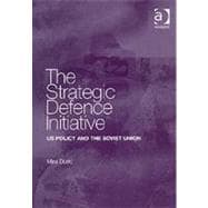 The Strategic Defence Initiative: US Policy and the Soviet Union