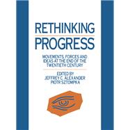 Rethinking Progress: Movements, Forces, and Ideas at the End of the Twentieth Century