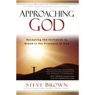 Approaching God Accepting the Invitation to Stand in the Presence of God