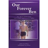 Our Forever Ben Letters from a Loving Mom to Her Son in Spirit, And His Poetic Replies
