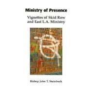 Ministry of Presence : Vignettes of Skid Row and East L. A. Ministry