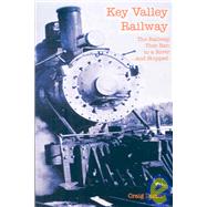 Key Valley Railway: The Railway That Ran to a River and Stopped