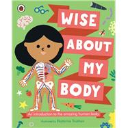 Wise About My Body An introduction to the human body