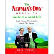 The Newman's Own Organics Guide to a Good Life Simple Measures That Benefit You and the Place You Live